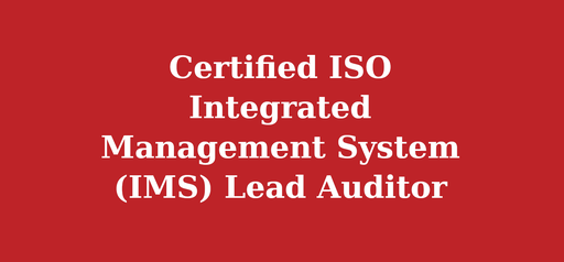 Certified ISO Integrated Management System (IMS) Lead Auditor