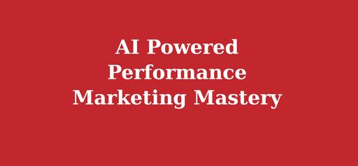 AI Powered Performance Marketing Mastery