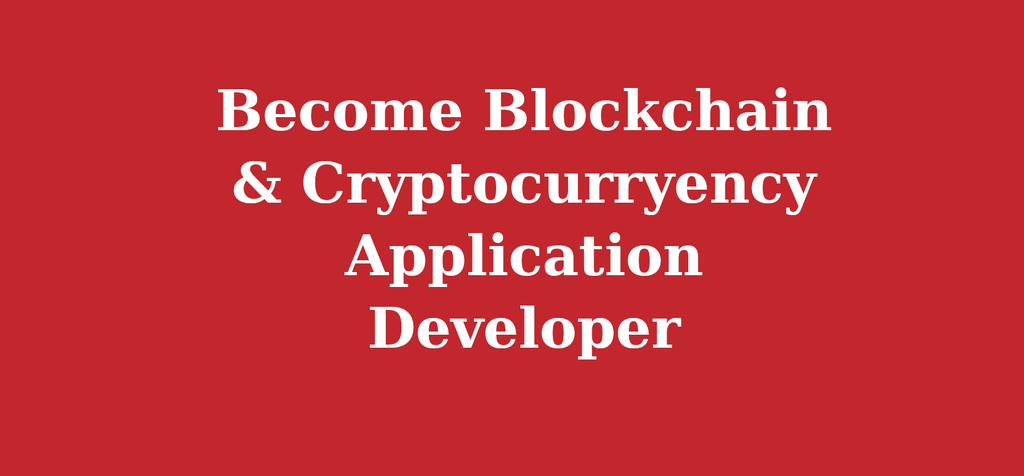 Become Blockchain & Cryptocurryency Application Developer