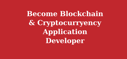Become Blockchain & Cryptocurryency Application Developer