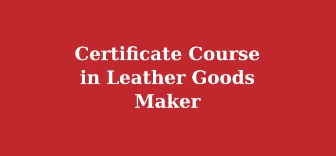 Certificate Course in Leather Goods Maker