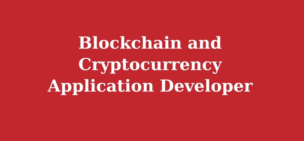 Blockchain and Cryptocurrency Application Developer