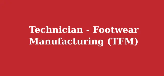 Technician - Footwear Manufacturing (TFM)