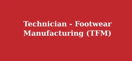 Technician - Footwear Manufacturing (TFM)