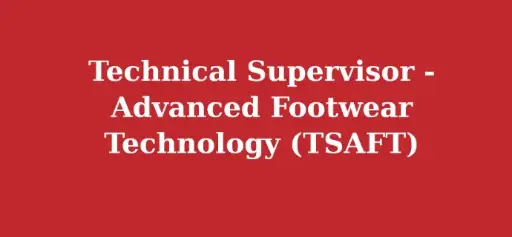 Technical Supervisor - Advanced Footwear Technology (TSAFT)